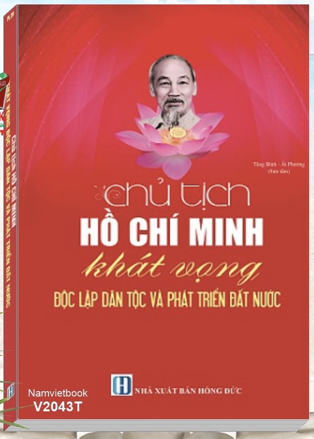 Sách Chủ Tịch Hồ Chí Minh khát vọng độc lập dân tộc và phát triển đất nước theo định hướng xã hội chủ nghĩa