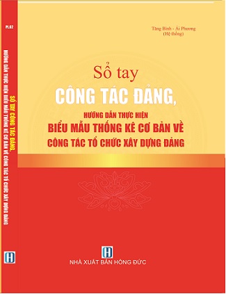 Sổ tay công tác Đảng hướng dẫn thực hiện thống kê cơ bản về công tác tổ chức xây dựng Đảng (NXB Hồng Đức)