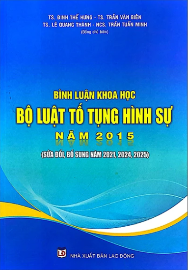 Sách Bình luận khoa học Bộ luật Tố tụng hình sự năm 2015 (sửa đổi, bổ sung năm 2021, 2024, 2025)